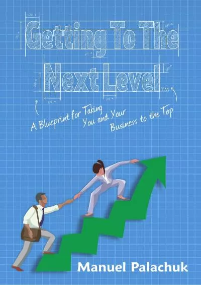 Getting to the Next Level: A Blueprint for Taking You and Your Business to the Top