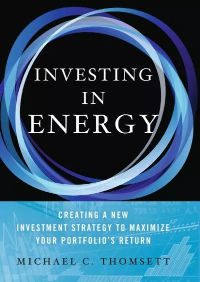 Investing in Energy: Creating a New Investment Strategy to Maximize Your Portfolio\'s