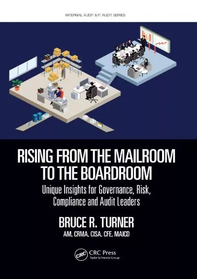 Rising from the Mailroom to the Boardroom: Unique Insights for Governance Risk Compliance and Audit Leaders (Security Audit and Leadership Series)