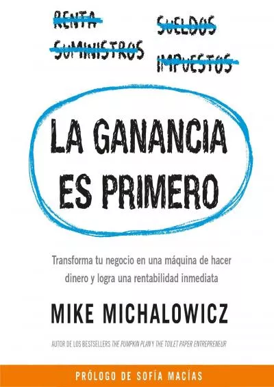 La ganancia es primero [Profit First]: Transforma tu negocio en una mÃ¡quina de hacer dinero y logra una rentabilidad inmediata [Transform Your Business from a Cash-Eating Monster to a Money-Making Machine]