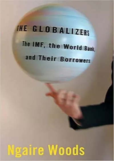 The Globalizers: The IMF the World Bank and Their Borrowers (Cornell Studies in Money)