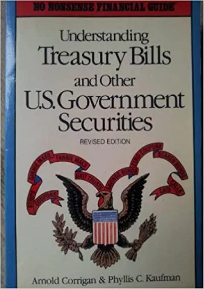Understanding Treasury Bills and Other U S Government Securities (No Nonsense Financial Guide Series)