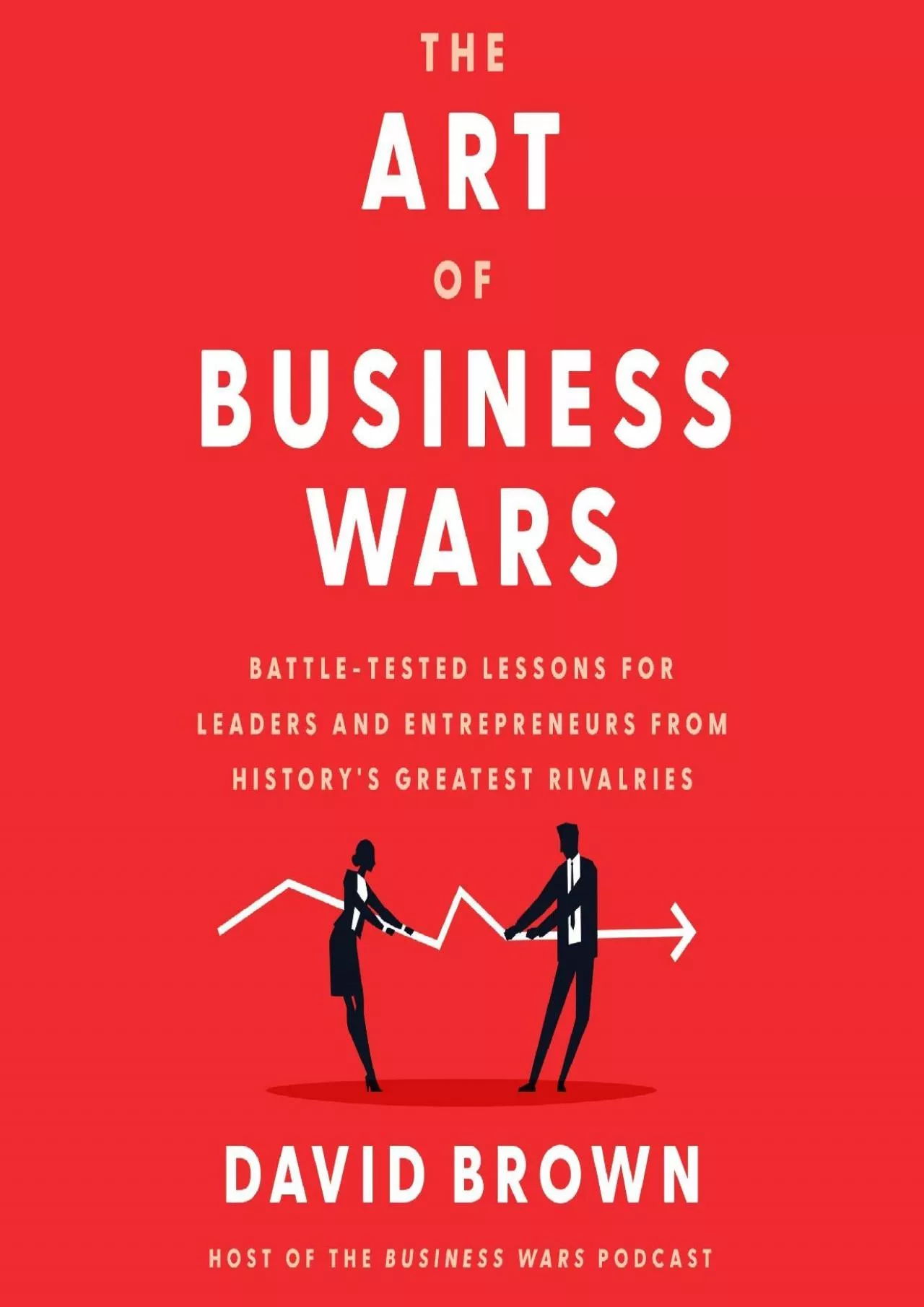 PDF-The Art of Business Wars: Battle-Tested Lessons for Leaders and Entrepreneurs from History\'s