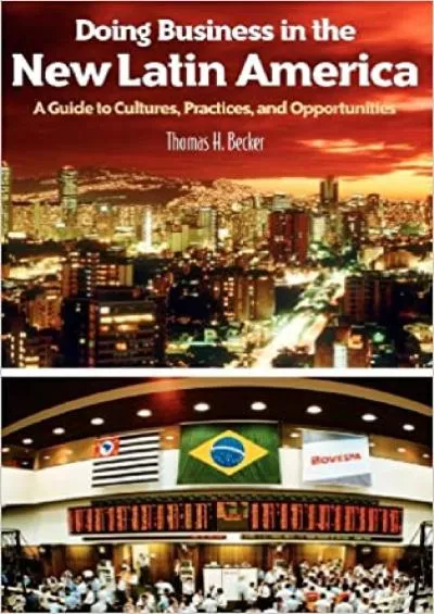 Doing Business in the New Latin America: A Guide to Cultures Practices and Opportunities