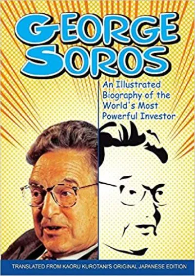 George Soros: An Illustrated Biography of the World\'s Most Powerful Investor