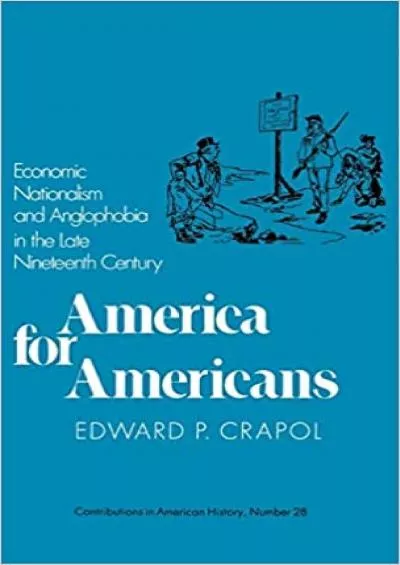America for Americans: Economic Nationalism and Anglophobia in the Late Nineteenth Century (Contributions in American History)