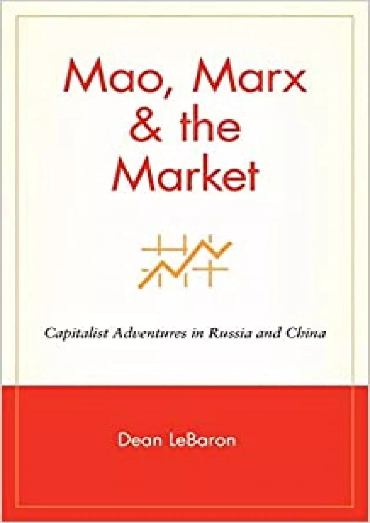 Mao Marx & the Market: Capitalist Adventures in Russia and China