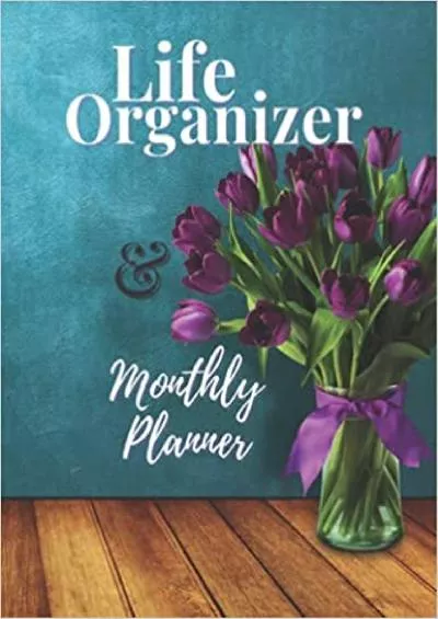 Life Organizer And Monthly Planner: Organize All Of Your Most Important Information In One Place