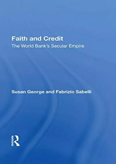 Faith And Credit: The World Bank\'s Secular Empire