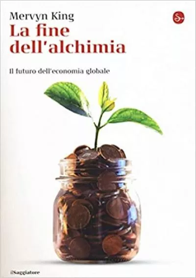 La fine dell\'alchimia. Il futuro dell\'economia globale