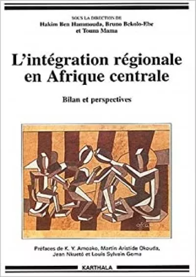 L\'intÃ©gration rÃ©gionale en Afrique centrale - bilan et perspectives