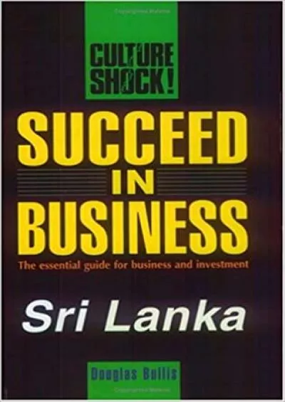 Succeed in Business: Sri Lanka (Culture Shock Success Secrets to Maximize Business)