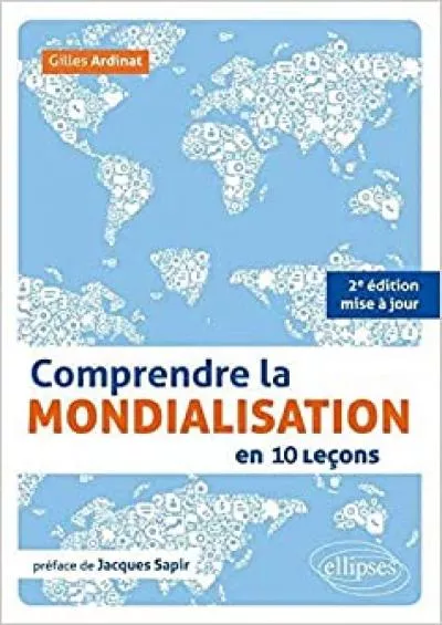 Comprendre la mondialisation en 10 leÃ§ons. 2e Ã©dition mise Ã  jour â€¢Â prÃ©face de Jacques Sapir