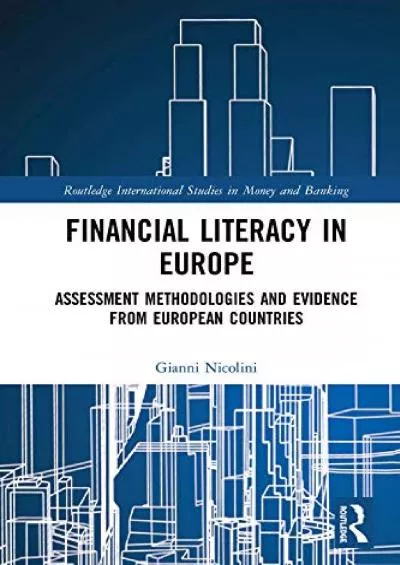 Financial Literacy in Europe: Assessment Methodologies and Evidence from European Countries (Routledge International Studies in Money and Banking)