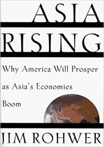 Asia Rising:Why America Will Prosper as Asia\'s Economies Boom