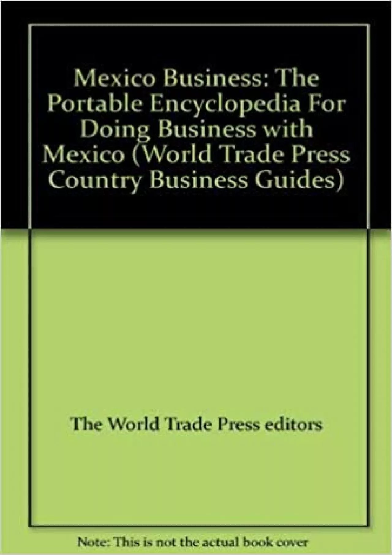Mexico Business: The Portable Encyclopedia For Doing Business with Mexico (World Trade