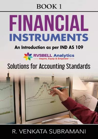 Financial Instruments - An Introduction as per Ind AS 109: Solution to Accounting Standards (Financial Instruments as per Ind AS Book 1)