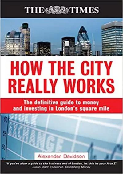 How the City Really Works: The Definitive Guide to Money and Investing in London\'s Square