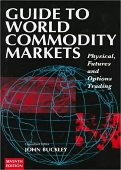 Guide to World Commondity Markets (GUIDE TO WORLD COMMODITY MARKETS)