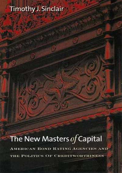 The New Masters of Capital: American Bond Rating Agencies and the Politics of Creditworthiness