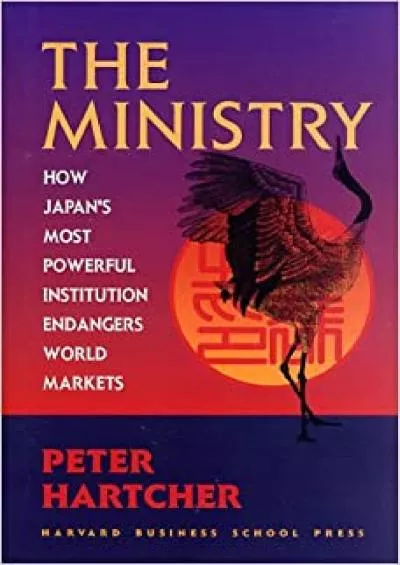 The Ministry: How Japan\'s Most Powerful Institution Endangers World Markets