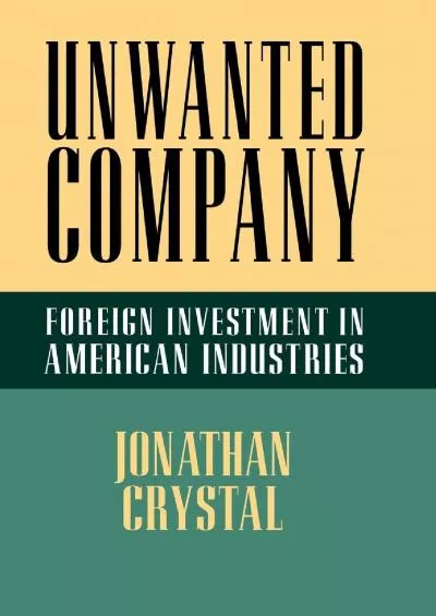 Unwanted Company: Foreign Investment in American Industries