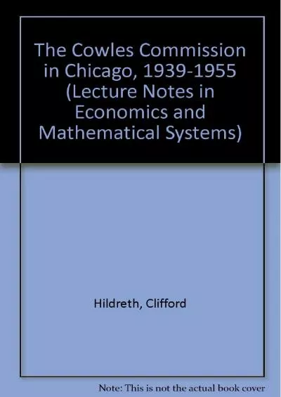 The Cowles Commission in Chicago 1939-1955 (Lecture Notes in Economics & Mathematical