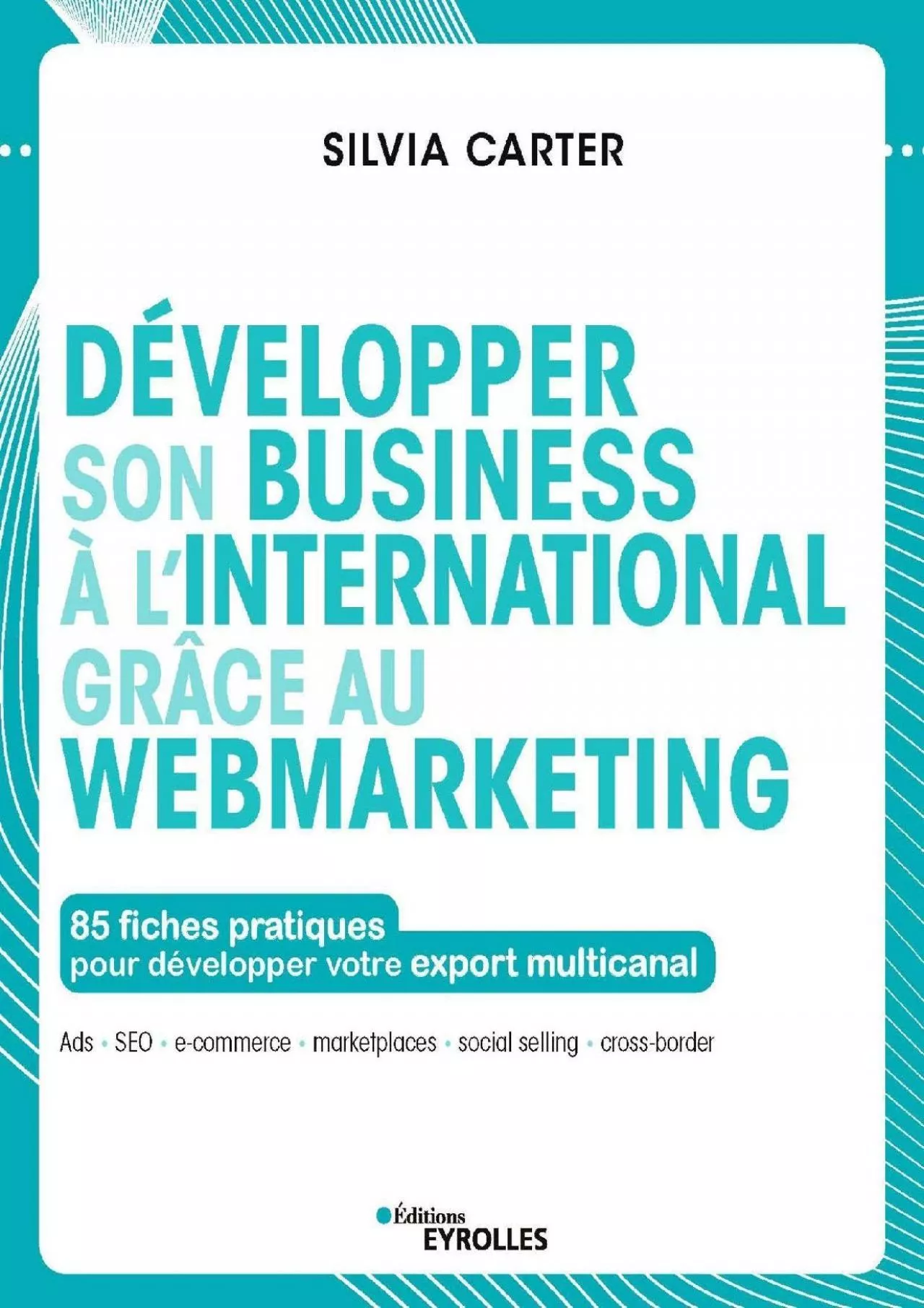 DÃ©velopper son business Ã  l\'international grÃ¢ce au webmarketing: 85 fiches pratiques