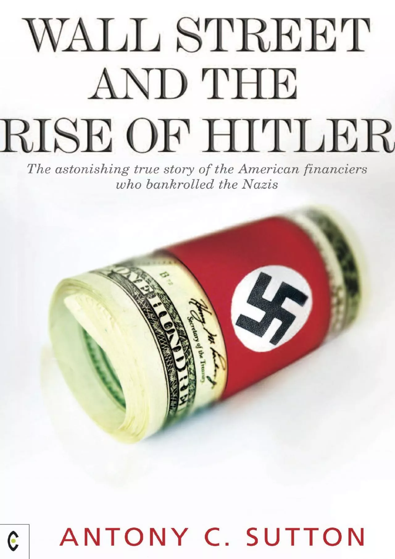 Wall Street and the Rise of Hitler: The Astonishing True Story of the American Financiers