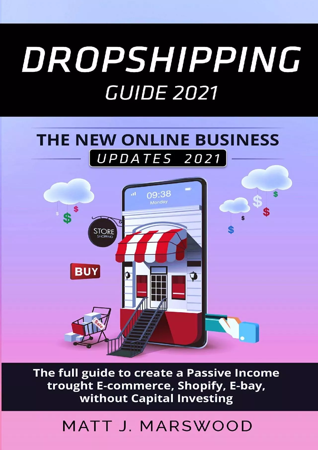 Dropshipping Guide 2021: The New Online Business Model of 2021. The Full Guide to Create