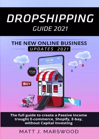 Dropshipping Guide 2021: The New Online Business Model of 2021. The Full Guide to Create a Passive Income trought E-commerce Shopify E-bay without Capital Investing