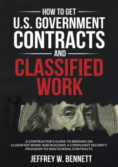 How to Get U.S. Government Contracts and Classified Work: A Contractorâ€™s Guide