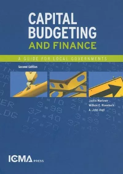 Capital Budgeting and Finance: A Guide for Local Governments