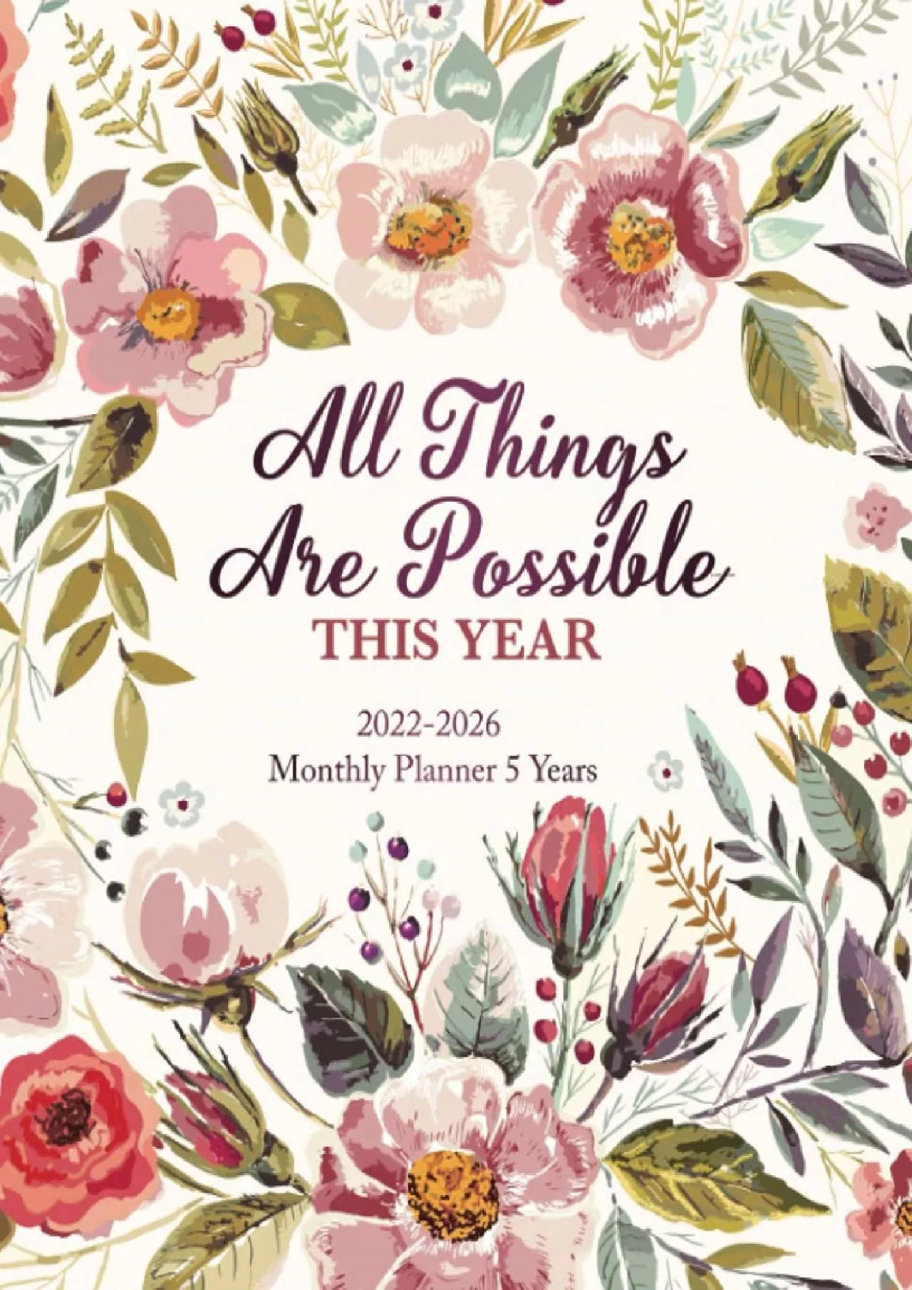 2022-2026 Monthly Planner 5 Years- All Things Are Possible This Year: 60 Months Yearly