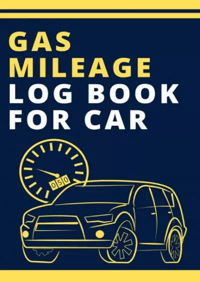 Gas Mileage Log Book For Car: Auto Mileage Record Tracker To Track Your Daily Business Vehicle Driving Expenses For Taxes
