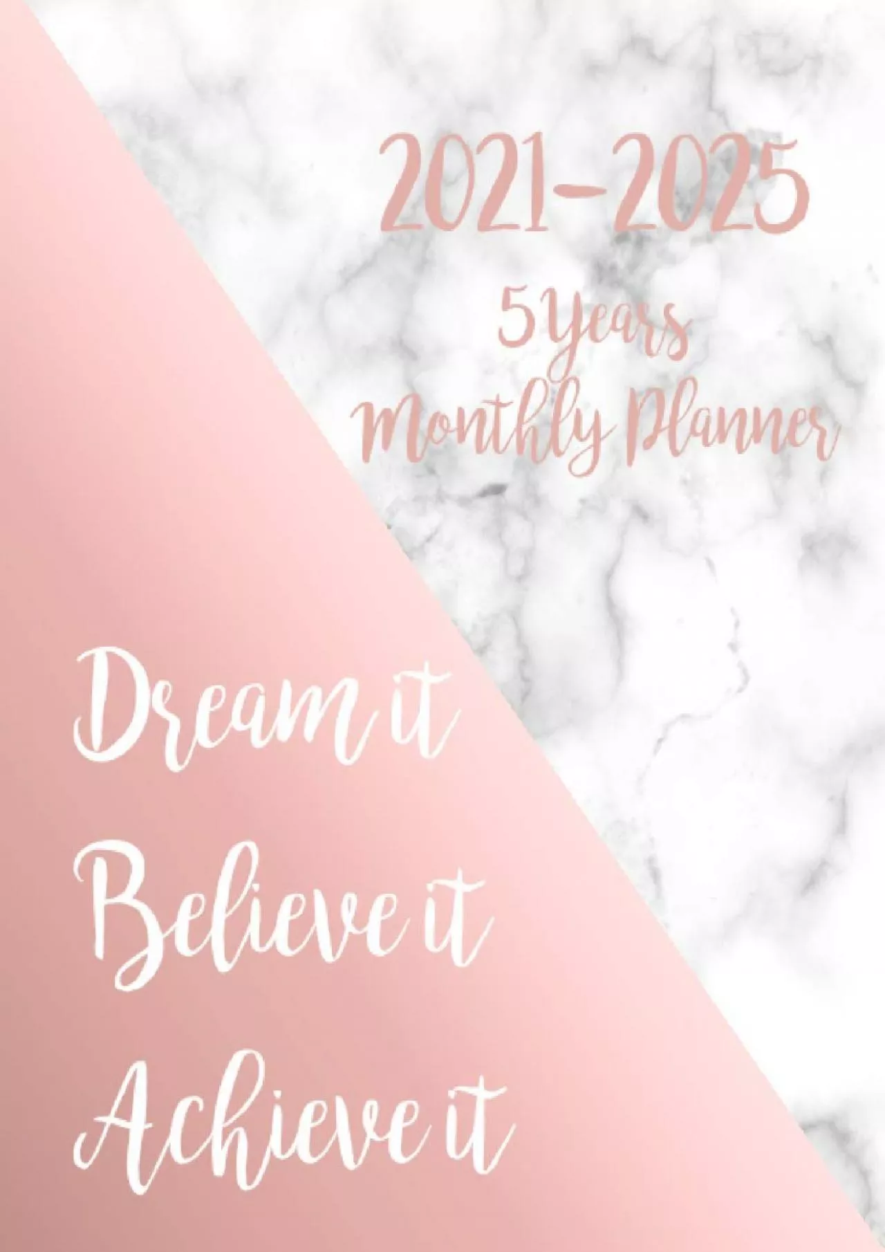 2021-2025 Monthly Planner 5 Years-Dream it Believe it Achieve it: 5 Year Monthly Planner