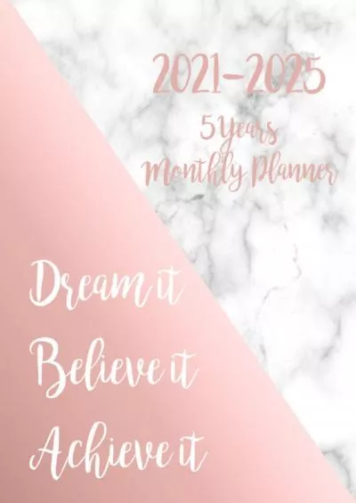 2021-2025 Monthly Planner 5 Years-Dream it Believe it Achieve it: 5 Year Monthly Planner 2021-2025 | 60 Months Calendar | Agenda Logbook and ... Next Five Years (2021 2022202320242025)