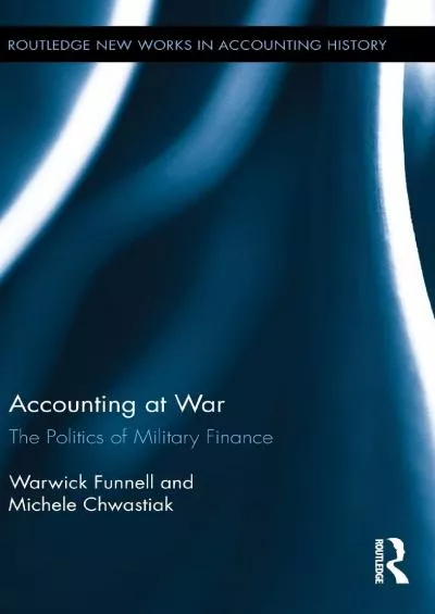 Accounting at War: The Politics of Military Finance (Routledge New Works in Accounting History)