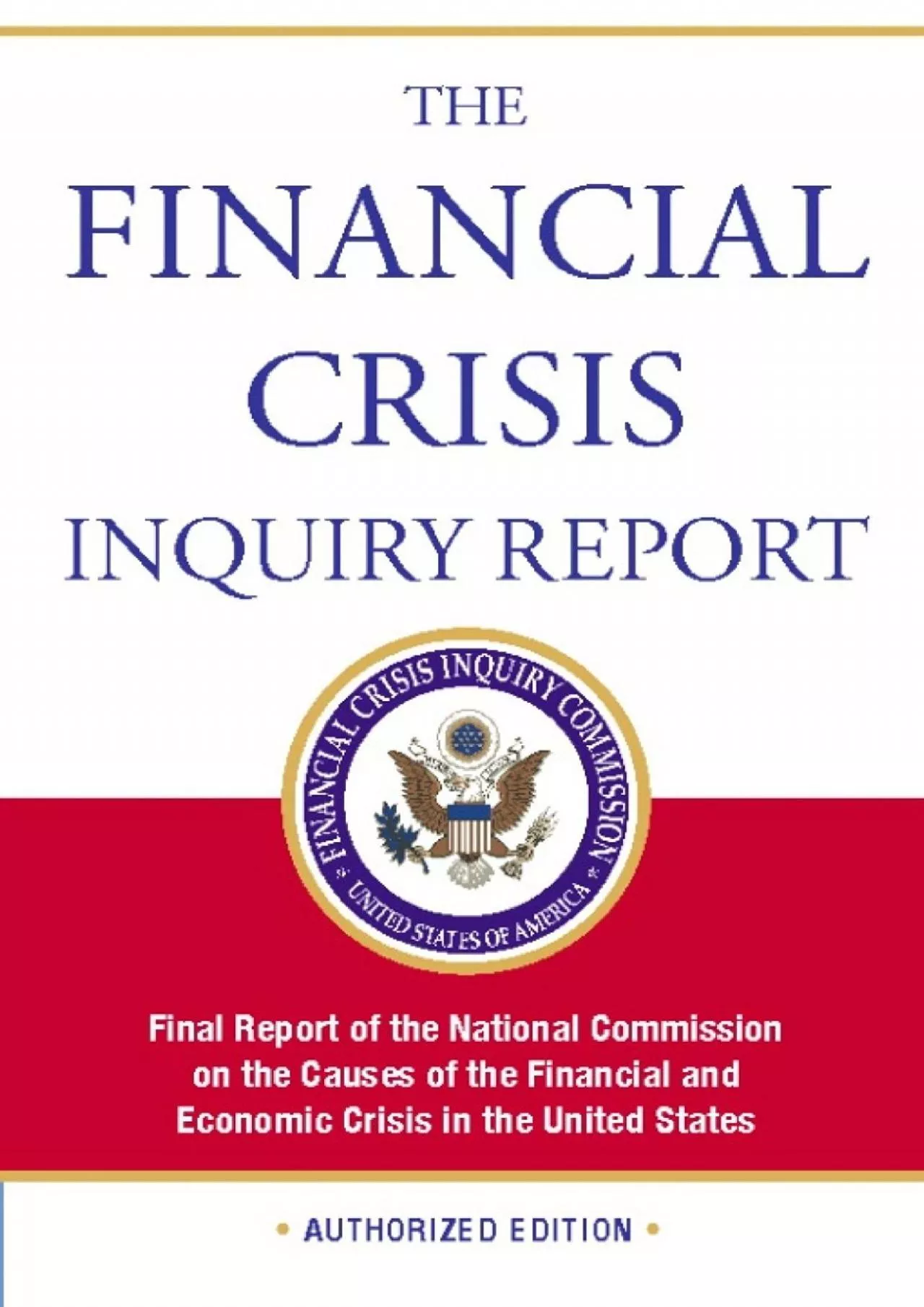 The Financial Crisis Inquiry Report Authorized Edition: Final Report of the National Commission