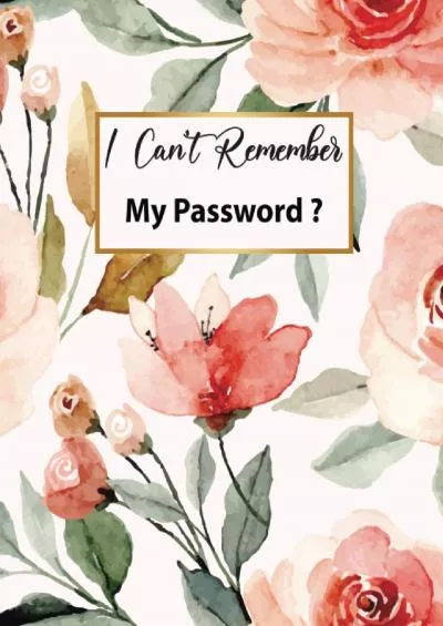 I Can\'t Remember My Password ?: Password Log Book and Internet Password Organizer with Tabs | Password Username Book Keeper | Alphabetical Password ... Cover - Lovely Gift for Women and Girls
