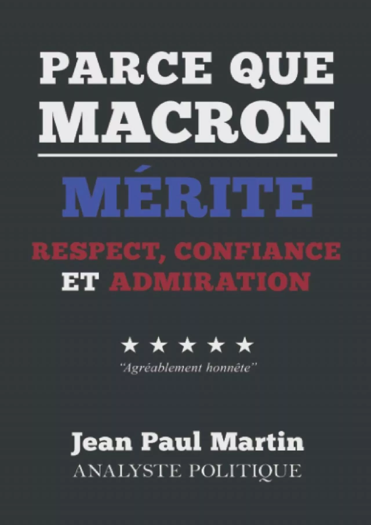 Parce que Macron mÃ©rite respet confiance et admiration (French Edition)