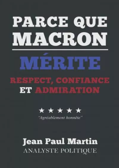 Parce que Macron mÃ©rite respet confiance et admiration (French Edition)