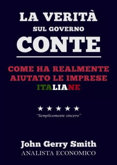 La veritÃ  sul governo Conte: Come ha realmente aiutato le imprese italiane (Italian Edition)