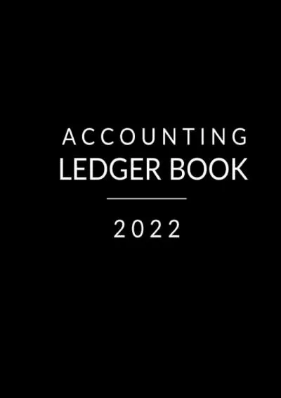 Accounting Ledger Book 2022: Simple Accounting Ledger Book for Bookkeeping and Small Business