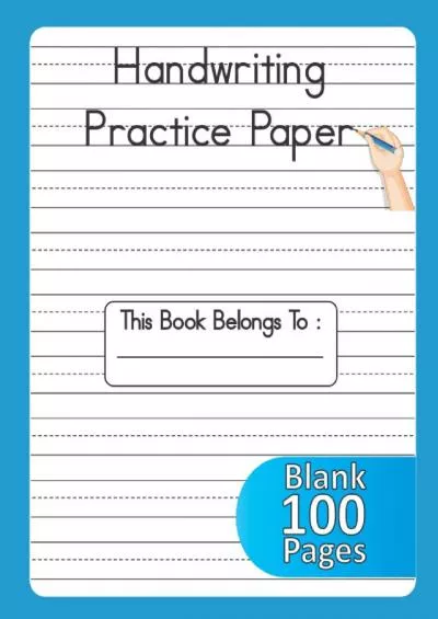Handwriting Practice Paper: 100 Blank Writing Pages Handwriting Practice Paper with Dotted Lines - For Students Learning to Write Letters & Numbers - Size 8.5 x 11 inches - Blue Cover
