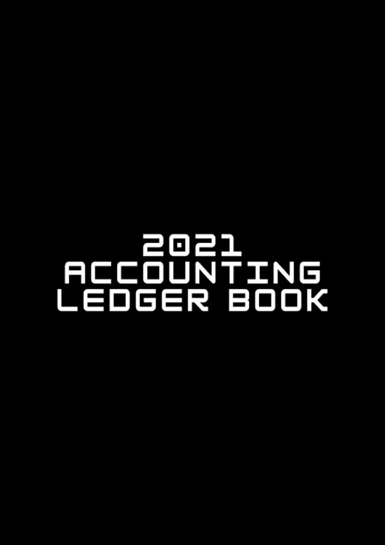 Accounting Ledger Book 2021: Simple Accounting Ledger for Bookkeeping and Small Business