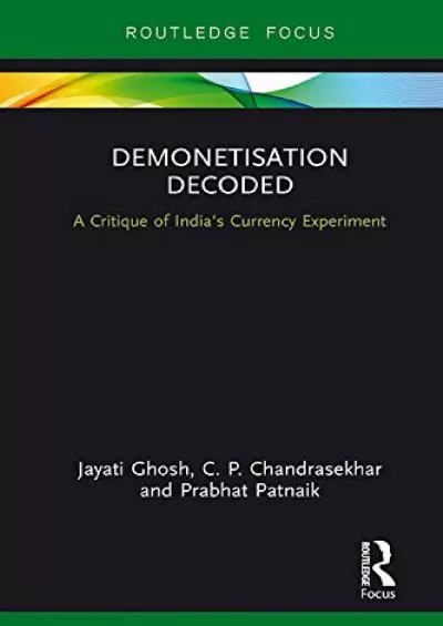 Demonetisation Decoded: A Critique of India\'s Currency Experiment