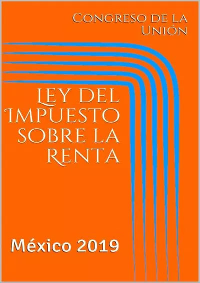 Ley del Impuesto sobre la Renta: MÃ©xico 2019 (ISR nÂº 1) (Spanish Edition)