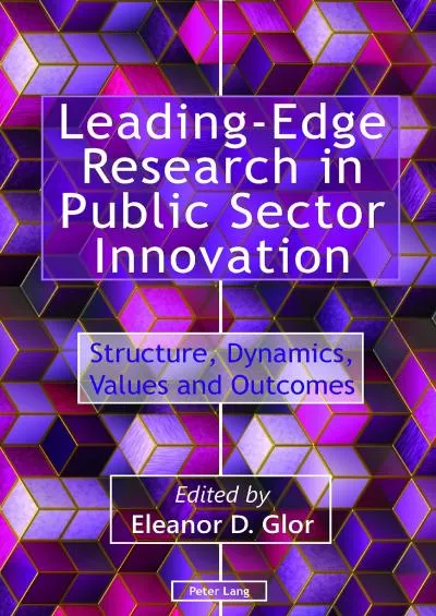 Leading-Edge Research in Public Sector Innovation: Structure Dynamics Values and Outcomes