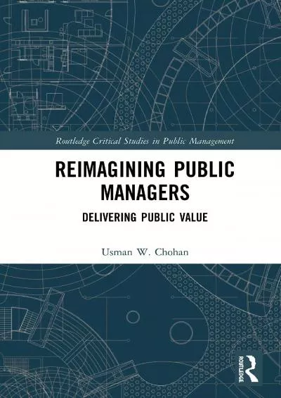 Reimagining Public Managers: Delivering Public Value (Routledge Critical Studies in Public Management)